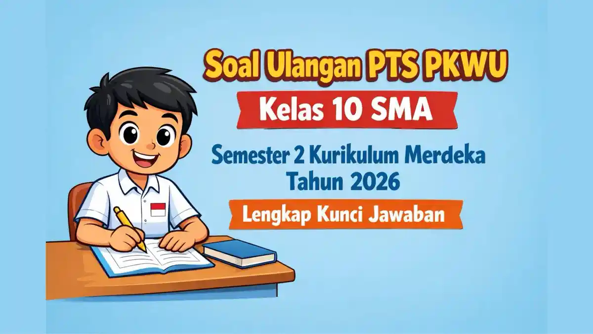 Rahasia Sukses Ujian Ternyata Ada di Latihan Soal dan Kunci Jawaban KWU Kelas 10 Semester 2